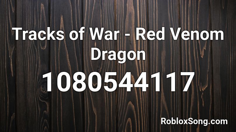 Tracks of War - Red Venom Dragon Roblox ID