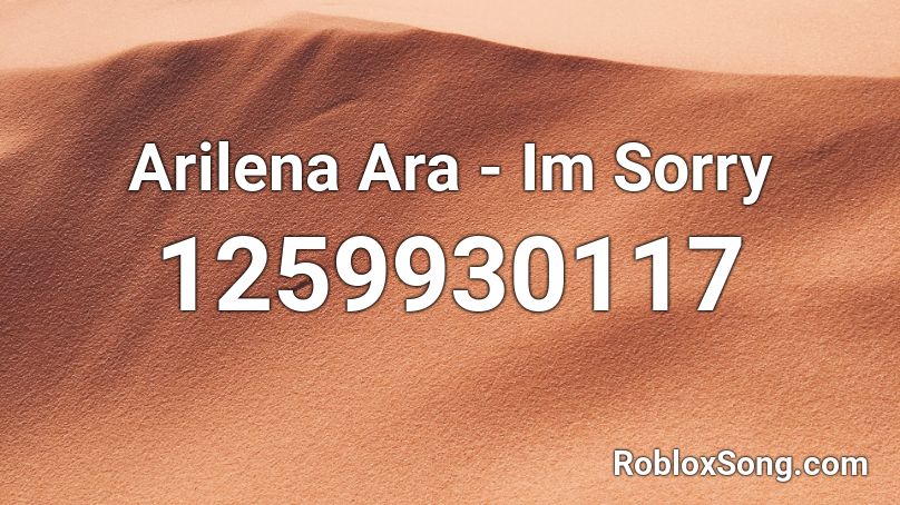 Arilena Ara - Im Sorry Roblox ID