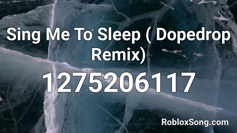 Sing Me To Sleep ( Dopedrop Remix) Roblox ID
