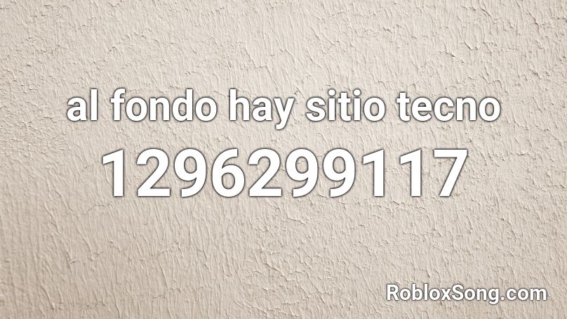 al fondo hay sitio tecno Roblox ID