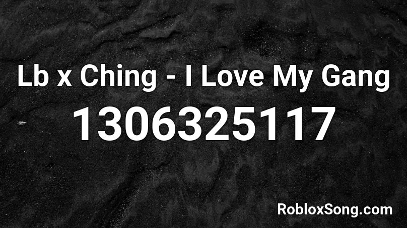Lb x Ching - I Love My Gang Roblox ID