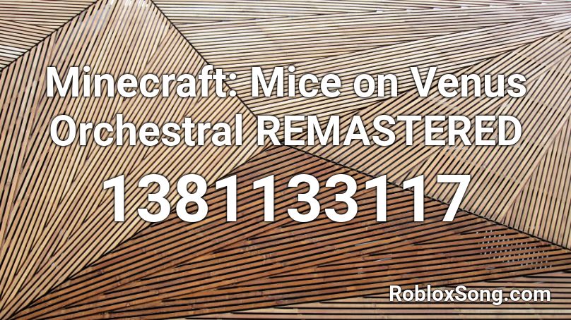 Minecraft - Mice on Venus Orchestral Roblox ID