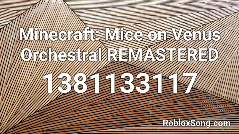 Minecraft Mice On Venus Orchestral Remastered Roblox Id Roblox Music Codes - minecraft mice on venus roblox