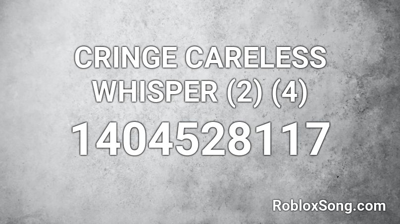 CRINGE CARELESS WHISPER (2) (4) Roblox ID