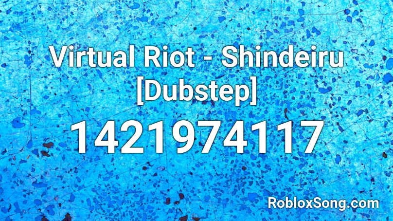 Virtual Riot - Shindeiru [Dubstep] Roblox ID
