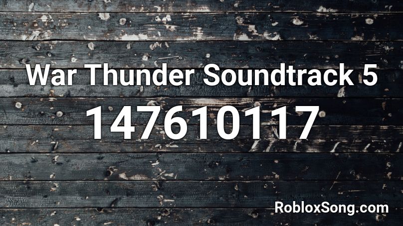 War Thunder Soundtrack 5 Roblox Id Roblox Music Codes - war thunder roblox