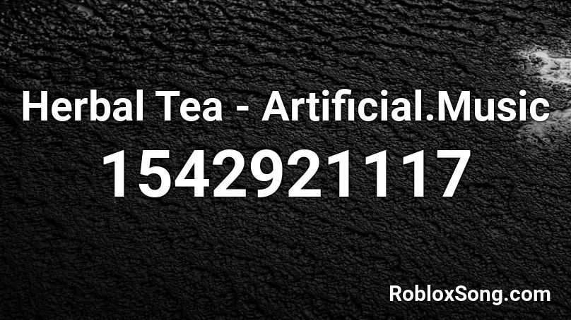 Herbal Tea - Artificial.Music Roblox ID