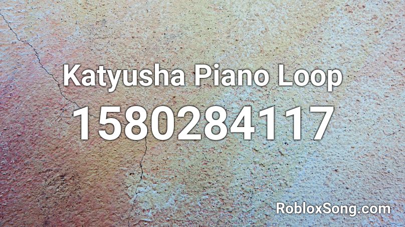 Katyusha Piano Loop Roblox ID