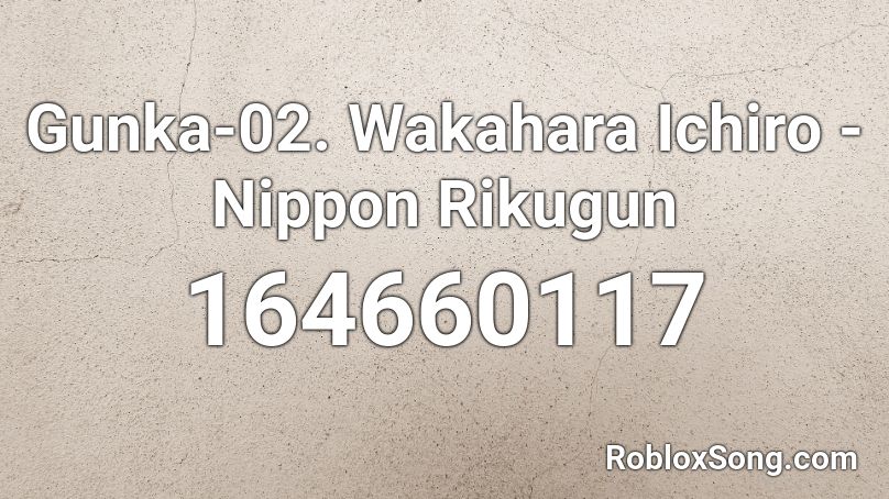 Gunka-02. Wakahara Ichiro - Nippon Rikugun Roblox ID