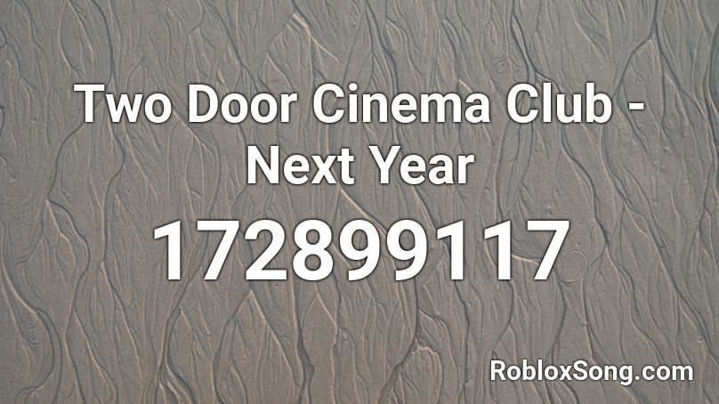 Two Door Cinema Club - Next Year Roblox ID