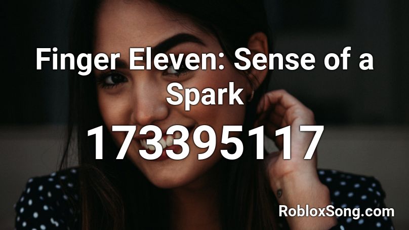 Finger Eleven: Sense of a Spark Roblox ID