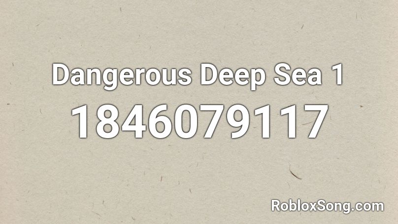 Dangerous Deep Sea 1 Roblox ID