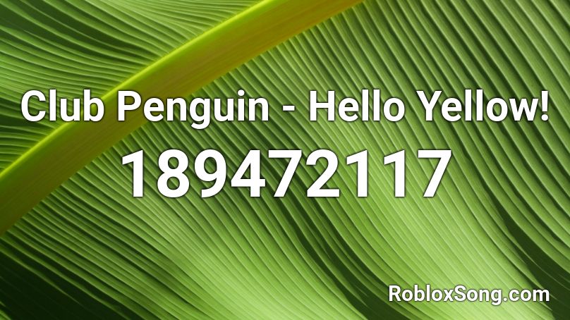 Club Penguin - Hello Yellow! Roblox ID