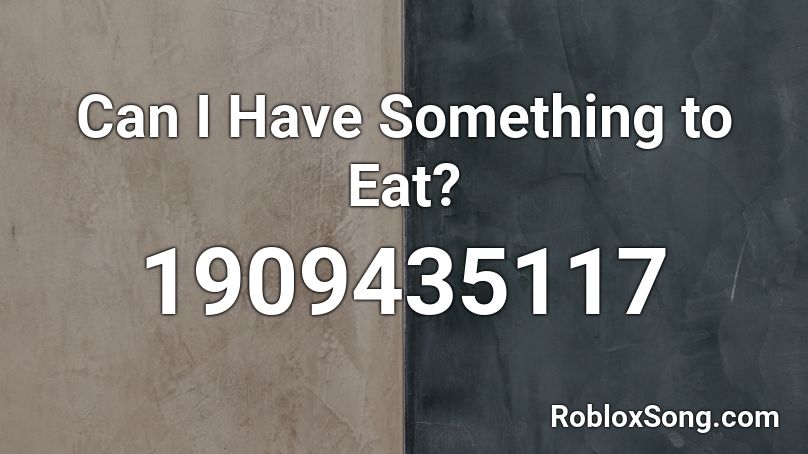 Can I Have Something to Eat? Roblox ID