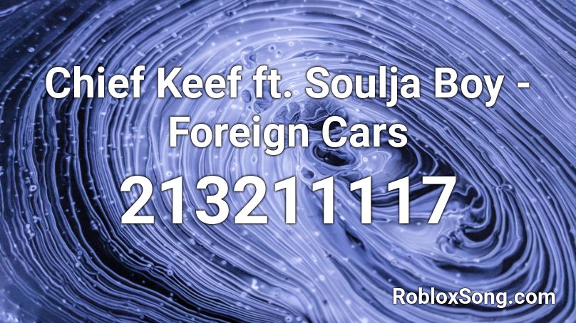 Chief Keef ft. Soulja Boy - Foreign Cars Roblox ID
