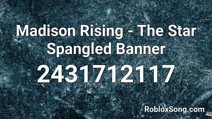 Madison Rising - The Star Spangled Banner Roblox ID