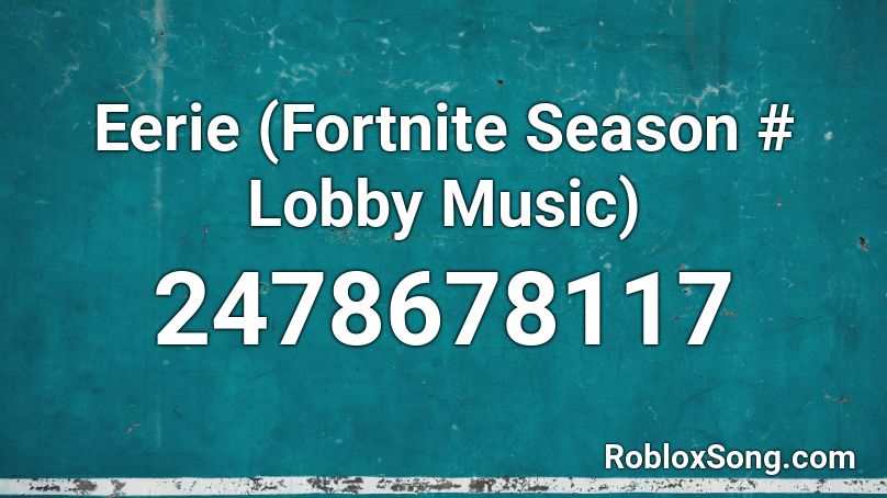 Eerie (Fortnite Season # Lobby Music) Roblox ID