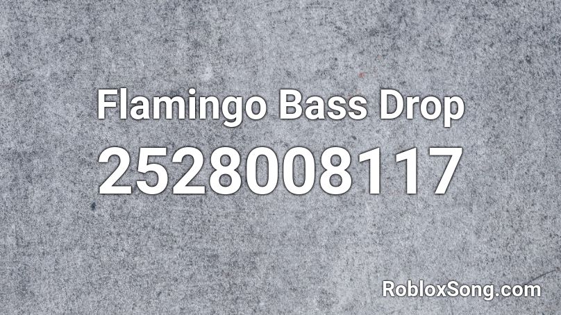 Flamingo Bass Drop Roblox ID
