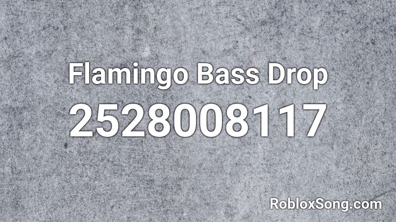 Flamingo Bass Drop Roblox Id Roblox Music Codes - roblox deltarune ost ending theme