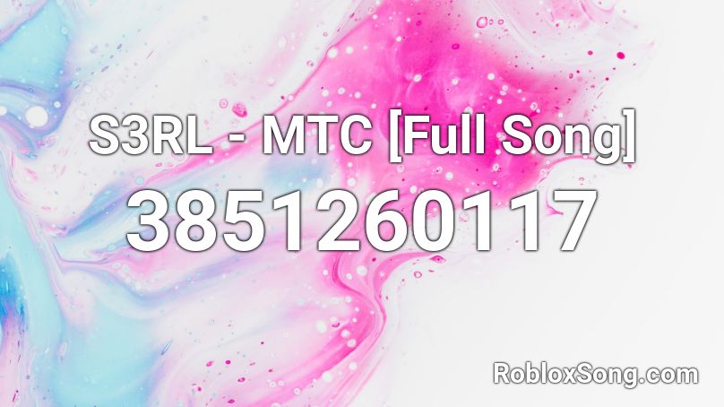 S3RL - MTC [Full Song] Roblox ID