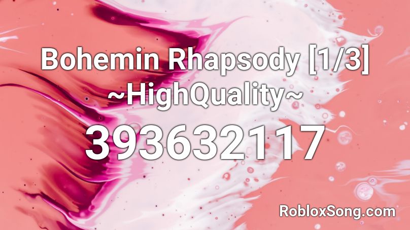Bohemin Rhapsody [1/3] ~HighQuality~ Roblox ID