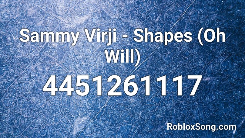 Sammy Virji - Shapes (Oh Will) Roblox ID