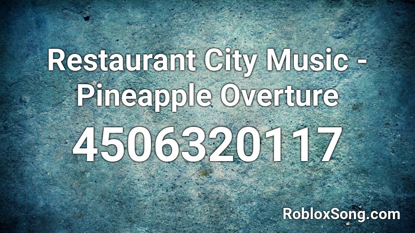 Restaurant City Music Pineapple Overture Roblox Id Roblox Music Codes - cafe jazz music code roblox