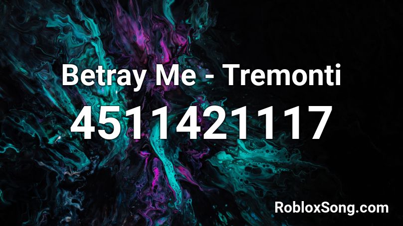 Betray Me - Tremonti Roblox ID