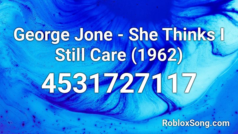 George Jone - She Thinks I Still Care (1962) Roblox ID