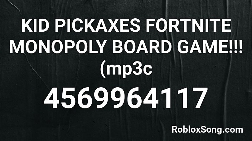 KID PICKAXES FORTNITE MONOPOLY BOARD GAME!!! (mp3c Roblox ID