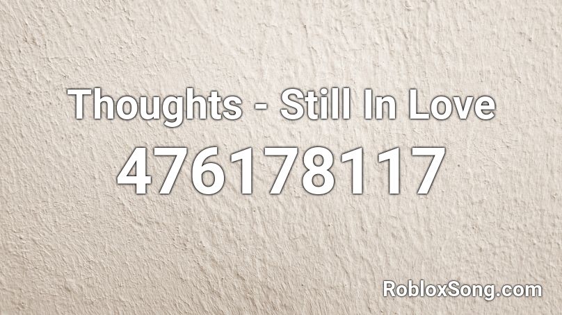 Thoughts - Still In Love Roblox ID