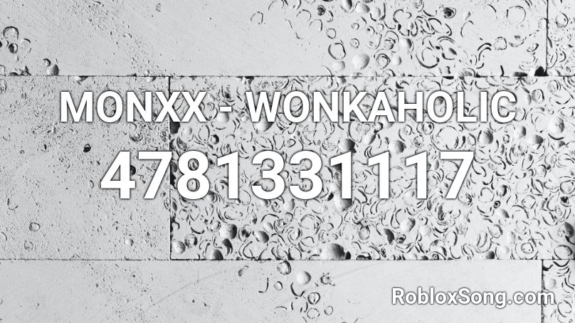MONXX - WONKAHOLIC Roblox ID