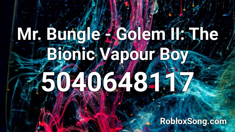 Mr. Bungle - Golem II: The Bionic Vapour Boy Roblox ID