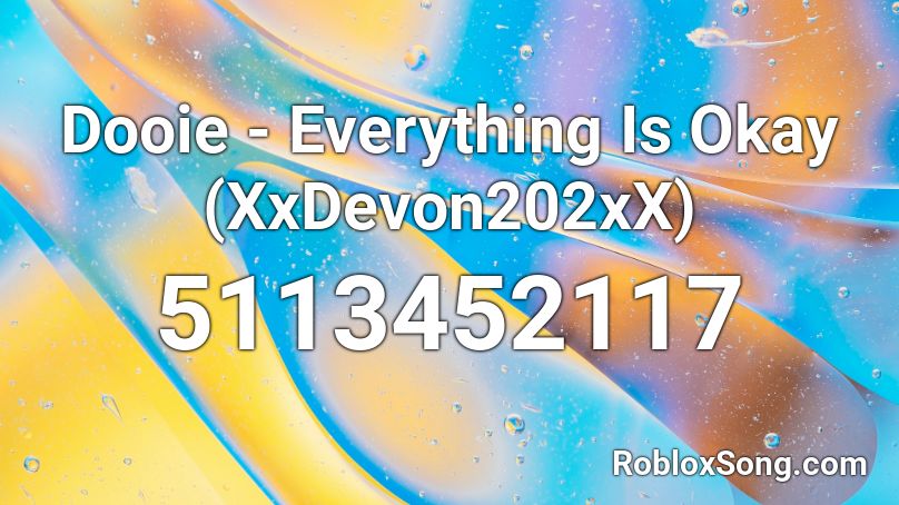 Dooie - Everything Is Okay (XxDevon202xX) Roblox ID