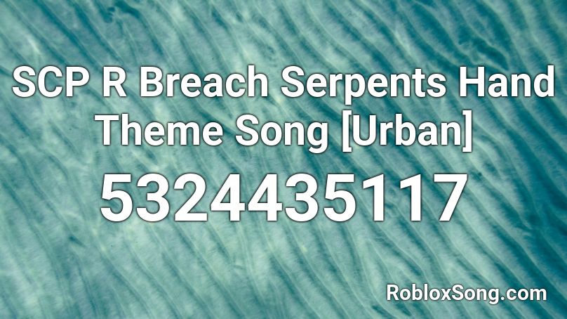 SCP R Breach Serpents Hand Theme Song [Urban] Roblox ID