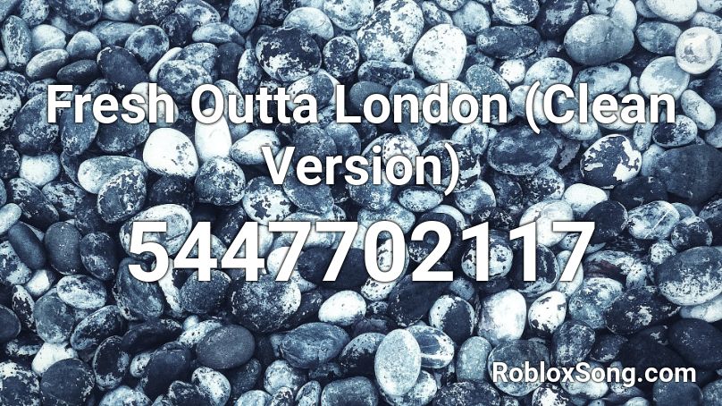  Fresh Outta London (Clean Version) Roblox ID