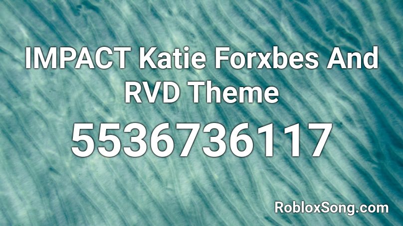 IMPACT Katie Forxbes And RVD Theme Roblox ID