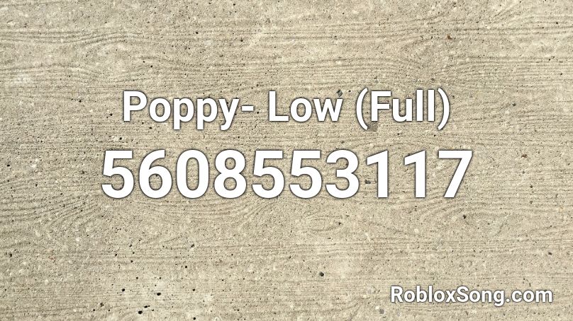 Poppy Low Full Roblox Id Roblox Music Codes - low life roblox id poppy