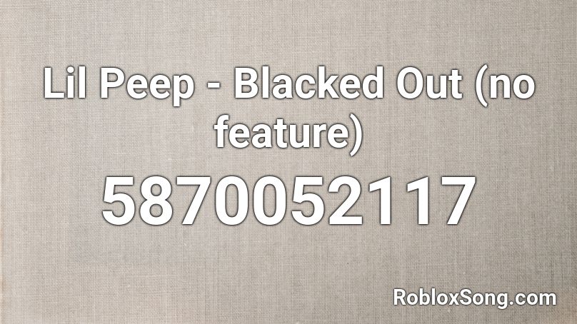 Lil Peep - Blacked Out (no feature) Roblox ID