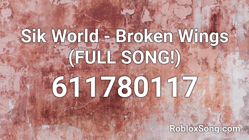 Sik World - Broken Wings (FULL SONG!) Roblox ID