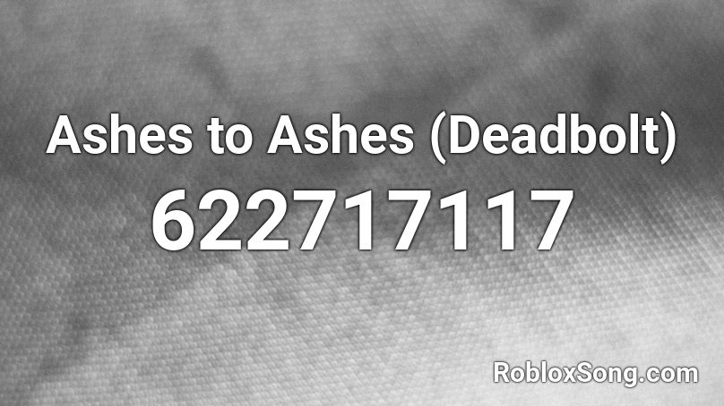 Ashes to Ashes (Deadbolt) Roblox ID