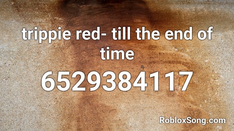 Trippie Red Till The End Of Time Roblox Id Roblox Music Codes - trippie redd roblox id