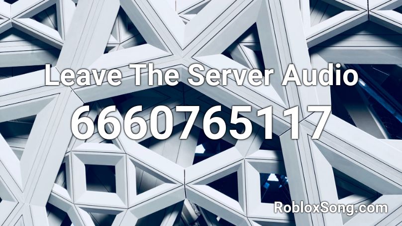 Leave The Server Audio Roblox ID