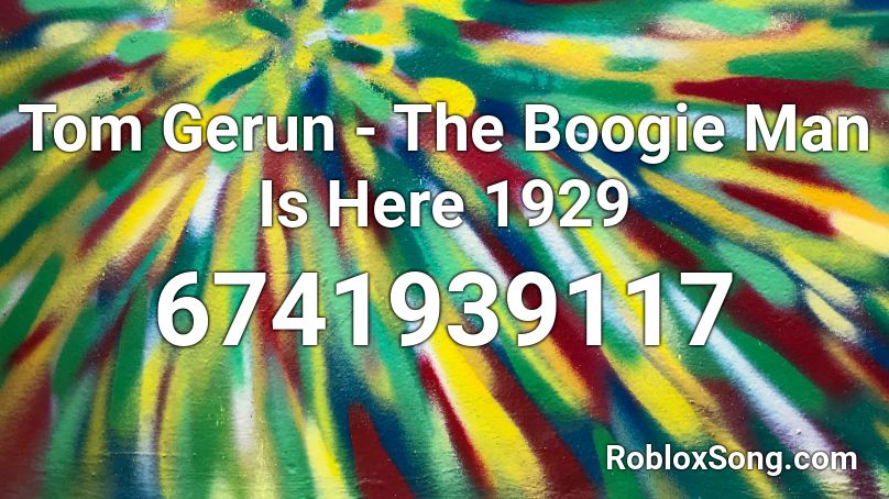 Tom Gerun - The Boogie Man Is Here 1929 Roblox ID