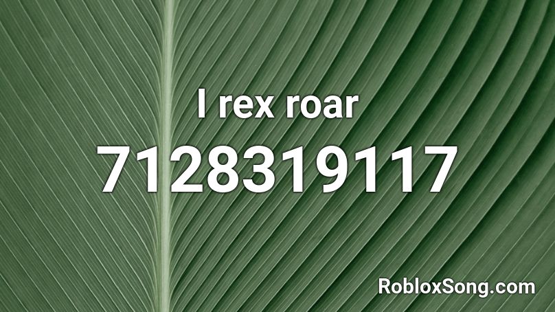 I rex roar Roblox ID