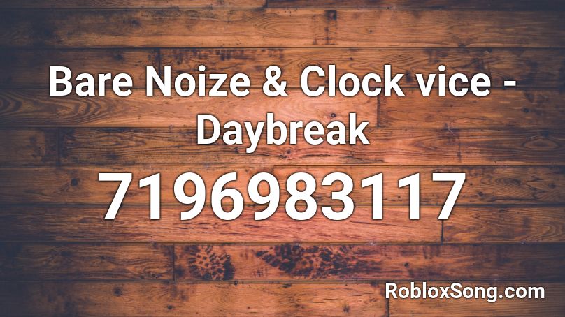Bare Noize & Clock vice - Daybreak Roblox ID