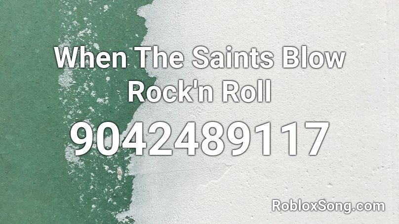 When The Saints Blow Rock'n Roll Roblox ID