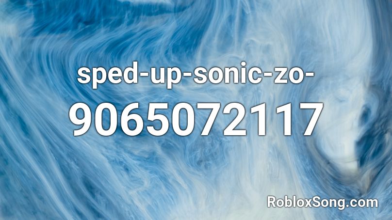 sped-up-sonic-zo- Roblox ID