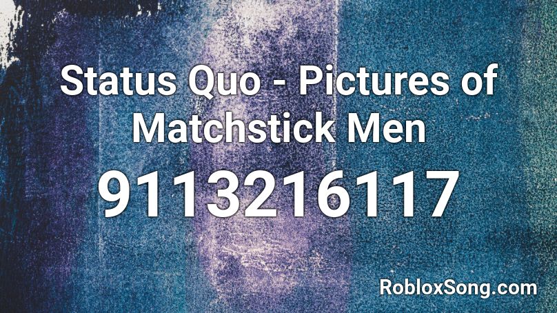 Status Quo - Pictures of Matchstick Men Roblox ID
