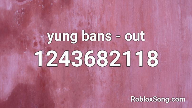 yung bans - out Roblox ID